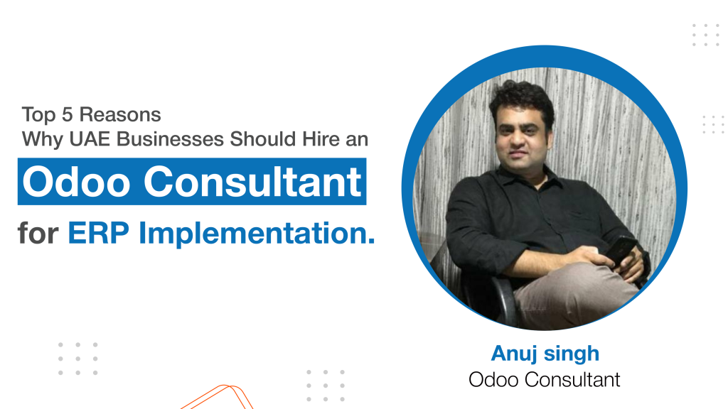 Why UAE Businesses Should Hire an Odoo Consultant for ERP Implementation